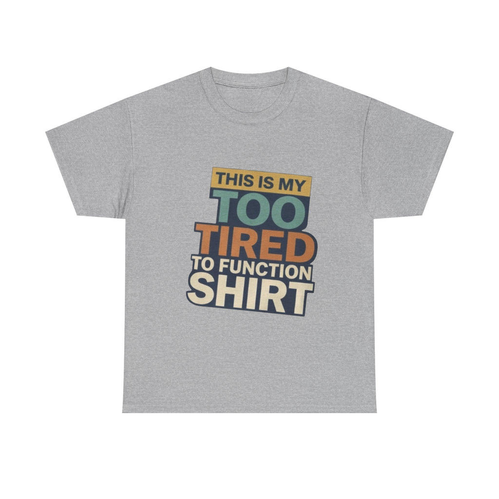 Too Tired To Function T-Shirt — Funny Retro Graphic Tee